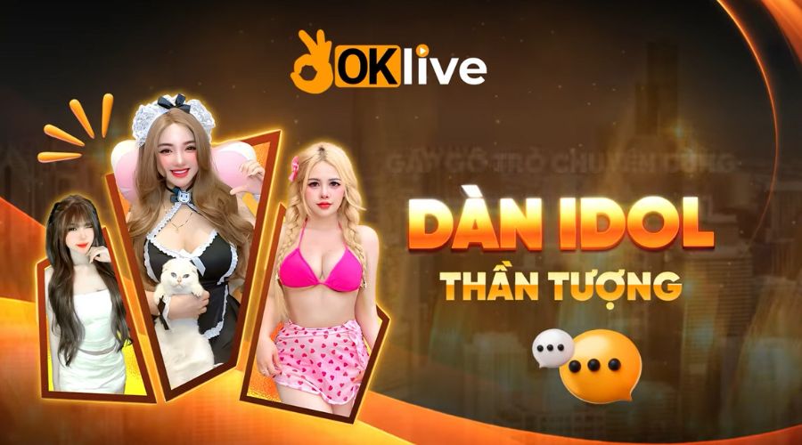 Trò chuyện cùng Idol nổi tiếng tại Oklive mỗi ngày